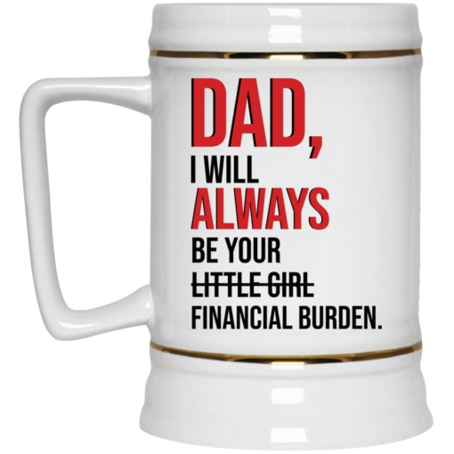 Dad I will always be your little girl financial burden