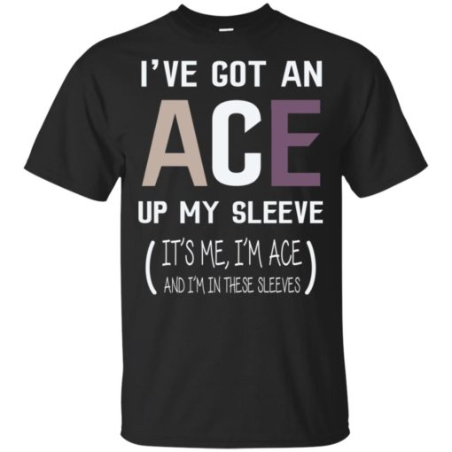 I’ve Got An Ace Up My Sleeve shirt