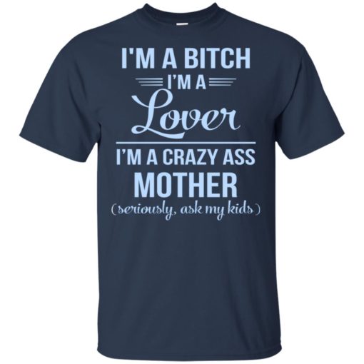 I’m a bitch I’m a lover I’m a crazy ass mother