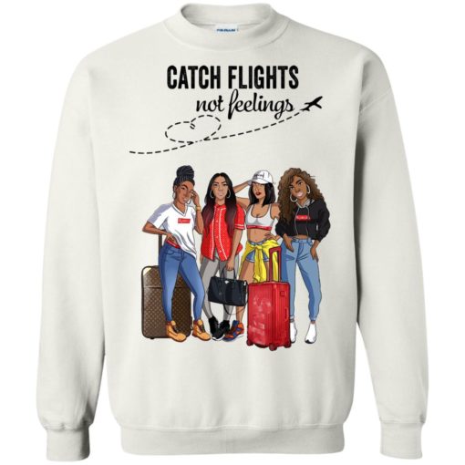 Catch flights not feelings Girls Trip shirt
