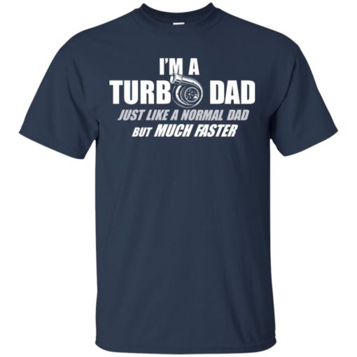I’m a turbo Dad just like a normal dad but much faster shirt