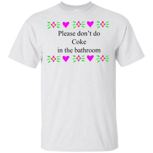 Please don’t do coke in the bathroom shirt