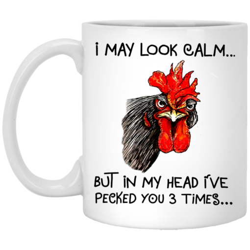 Rooster I may look calm but in my head i’ve pecked you three times mug