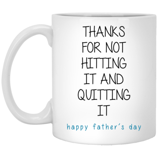 Thanks for not hitting it and quitting it happy father’s day