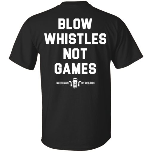 Blow whistles not games shirt