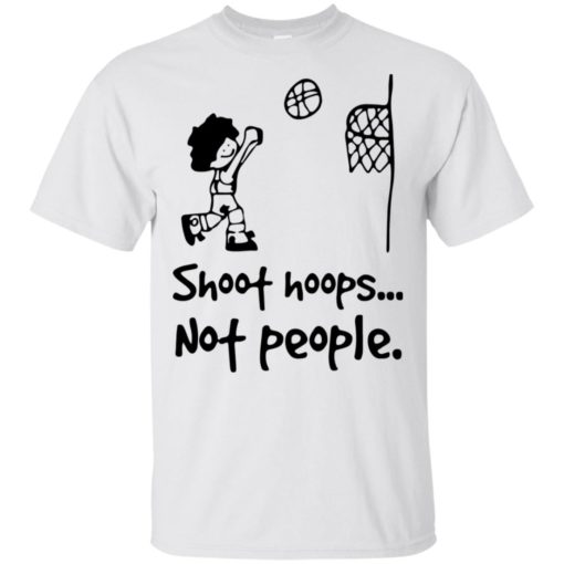 Shoot hoops not people shirt