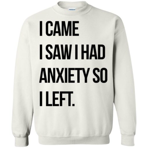 I came I saw I had anxiety so I left shirt