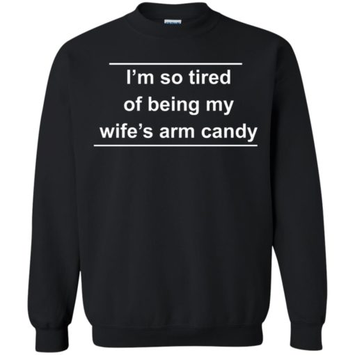 I’m so tired of being my wife’s arm candy