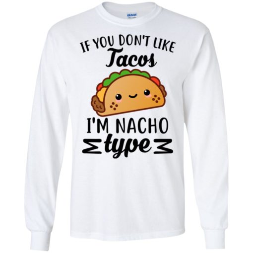 If you don't like Tacos I'm nacho type