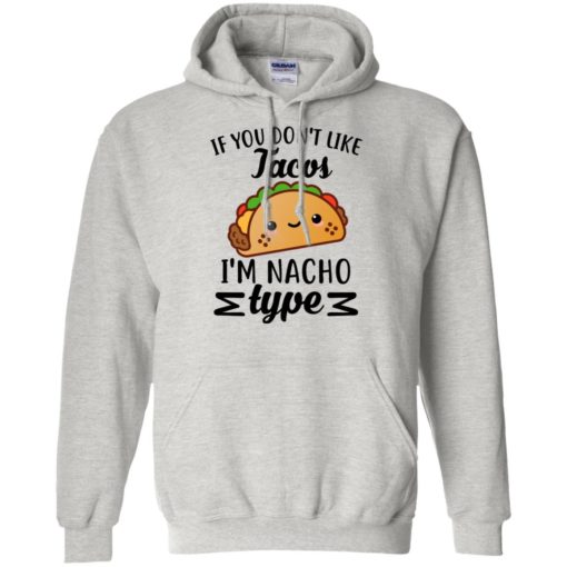 If you don't like Tacos I'm nacho type