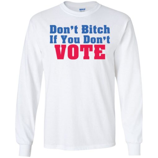 Don’t bitch If you don’t vote shirt