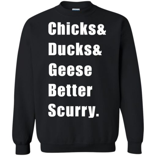Chicks Ducks Geese Better Scurry shirt
