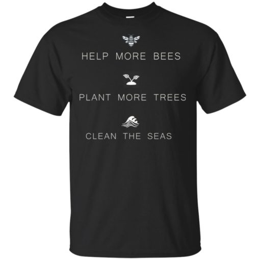 Help more Bees Plant more Trees Clean the seas