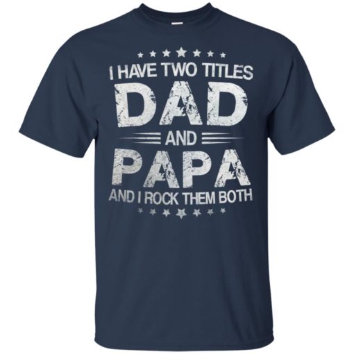 I have two titles Dad and papa and I rock them both
