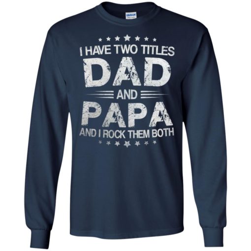 I have two titles Dad and papa and I rock them both