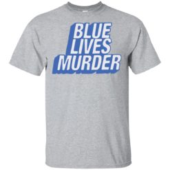Blue lives murder shirt