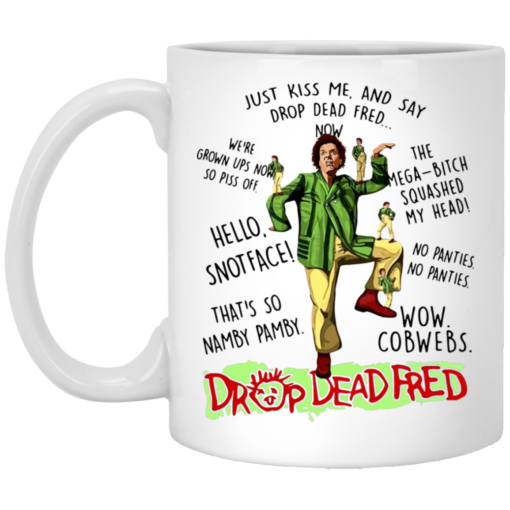 Just kiss me and say drop dead fred mug