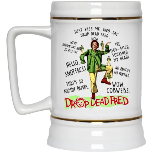 Just kiss me and say drop dead fred mug