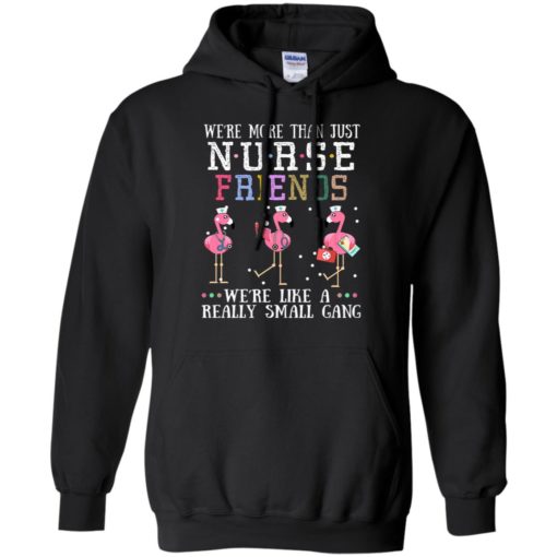 Flamingo We’re more than just nurse friends we’re like a really small gang shirt