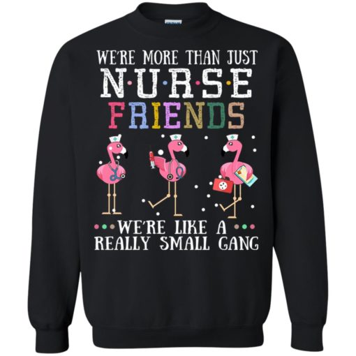 Flamingo We’re more than just nurse friends we’re like a really small gang shirt