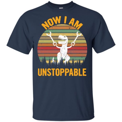 T-Rex No I am unstoppable shirt