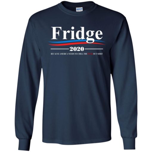 Fridge 2020 because America needs to chill the fuck out shirt