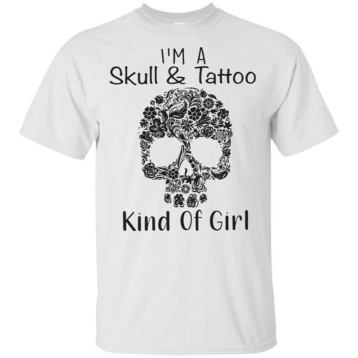 SKull I’m A skull and Tattoo kind of girl shirt