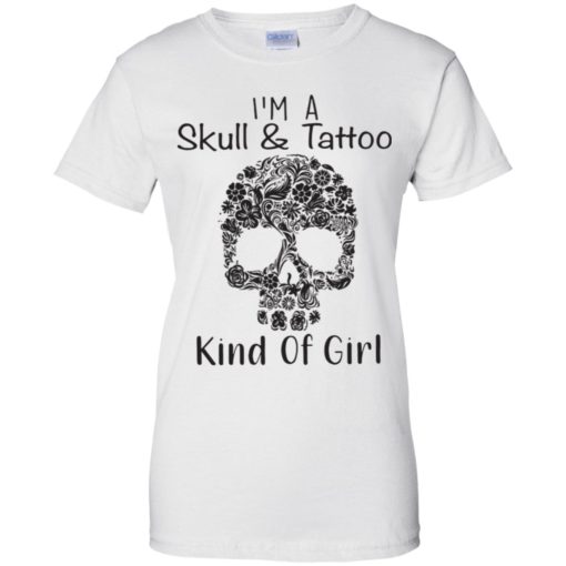 SKull I’m A skull and Tattoo kind of girl shirt