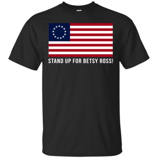 Black Shirt Stand Up for Betsy Ross shirt