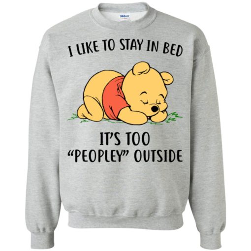 Pooh I like to stay in bed it’s too peopley outside shirt