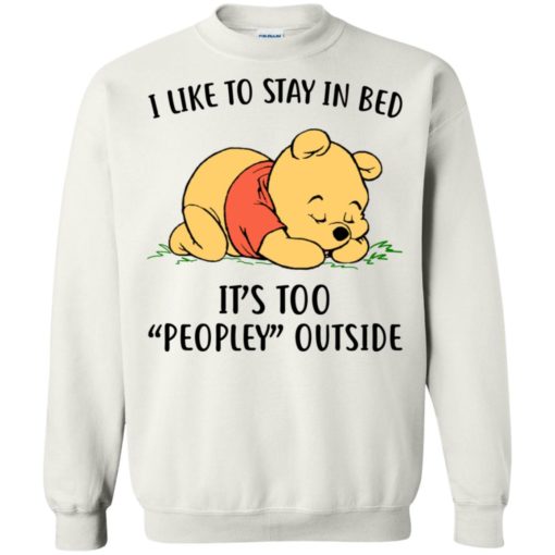 Pooh I like to stay in bed it’s too peopley outside shirt