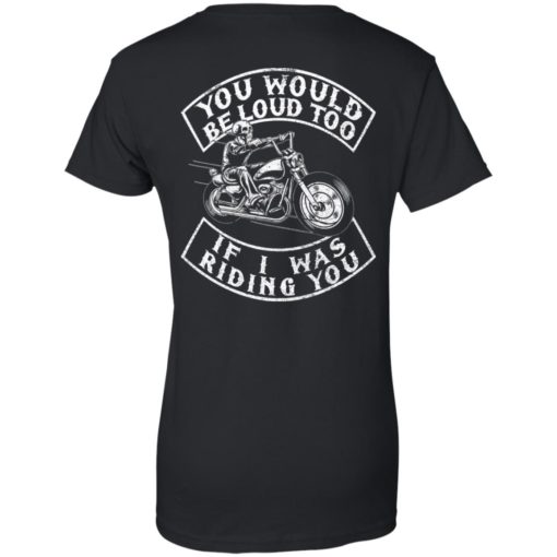 Skull motorbike you would be loud too if I was riding you shirt