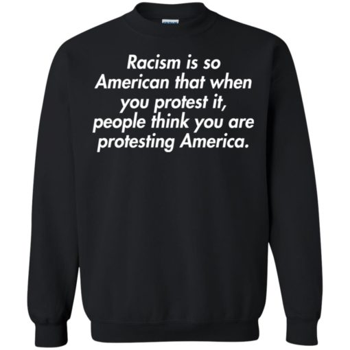 Racism is so American that when you protest it shirt
