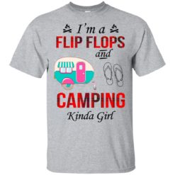 I'm a flip flops and camping Kinda girl shirt