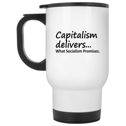 Capitalism Delivers What Socialism Promises mug
