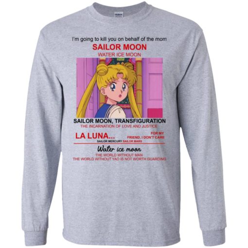 I’m going to kill you on behalf of the Mom Sailor Moon shirt
