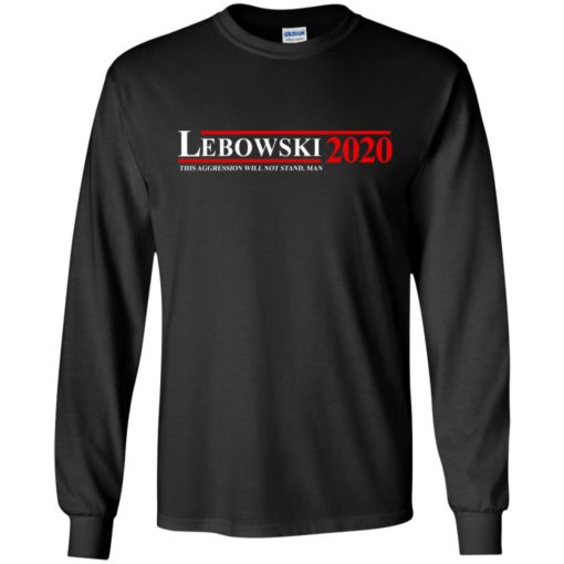 Lebowski 2020 This Aggression Will Not Stand man shirt