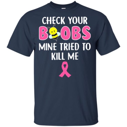 Bee Check Your Boobs Mine Tried to Kill Me breast cancer shirt