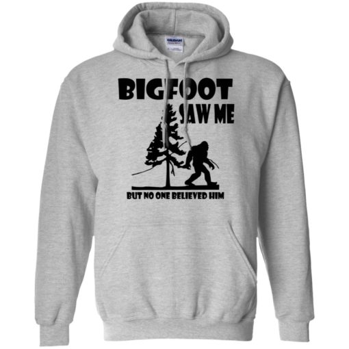 Bigfoot Saw Me but no one believed him shirt