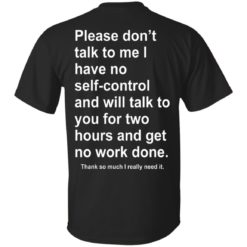 Please don't talk to me I have no self-control and will talk to you for two hours and get no work done. Thank so much I really need it t-shirt in black