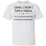 Listen I know I have a vagina shirt