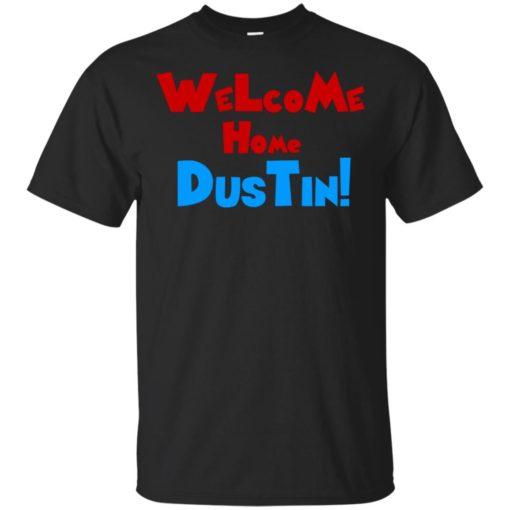 Welcome Home Dustin shirt