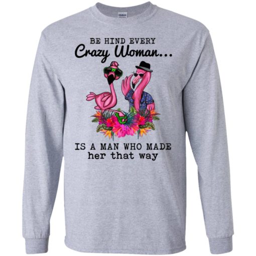Flamingo Behind every crazy woman is a man who made her that way shirt