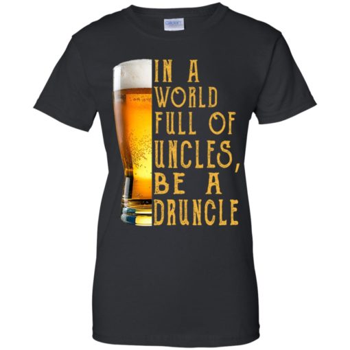 In a world full of Uncles be a Druncle shirt