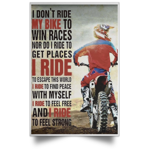 I don’t ride my bike to win races nor do I rice to get Places poster