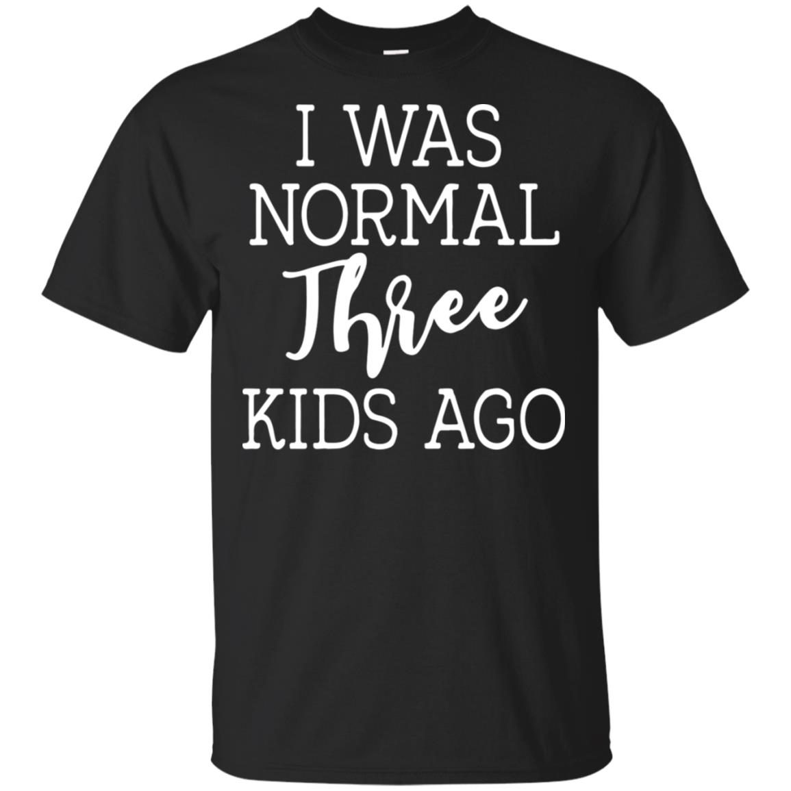 I was normal three kids ago shirt - T-Shirt, Black