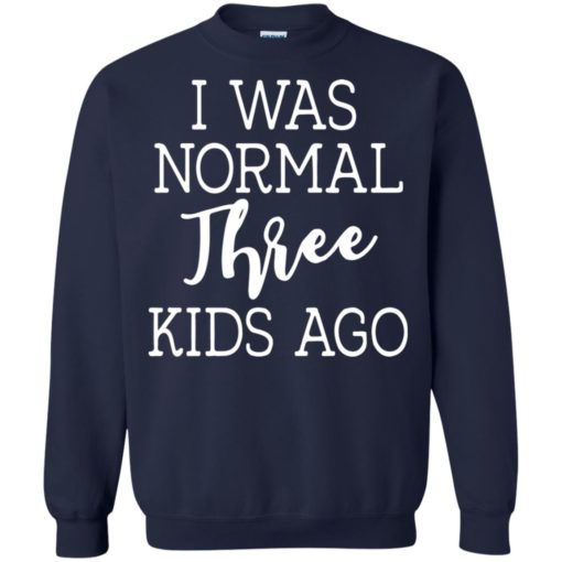 I was normal three kids ago shirt
