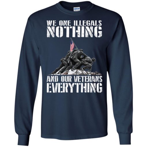 We one Illegals nothing and our veterans everything shirt