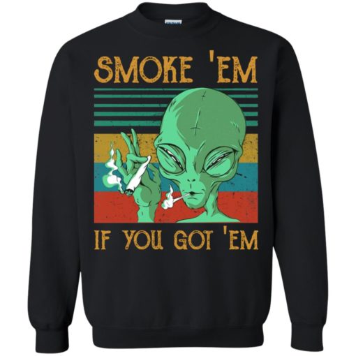 Alien Smoke em if you got em shirt