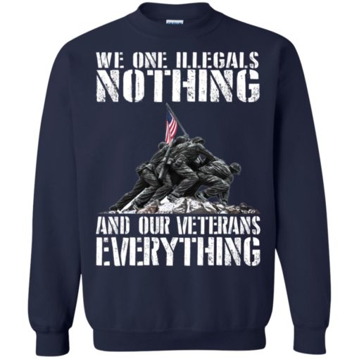 We one Illegals nothing and our veterans everything shirt